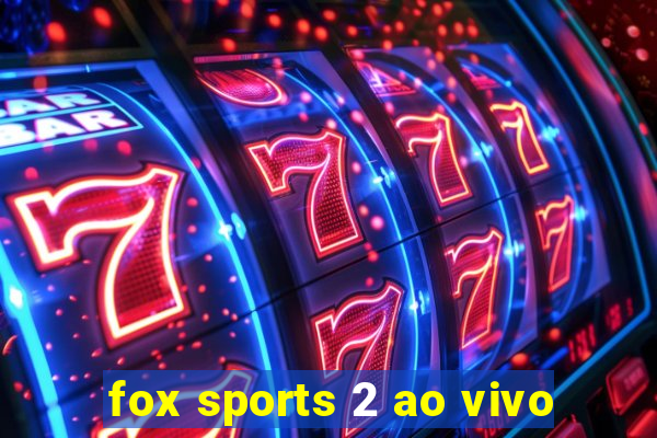 fox sports 2 ao vivo