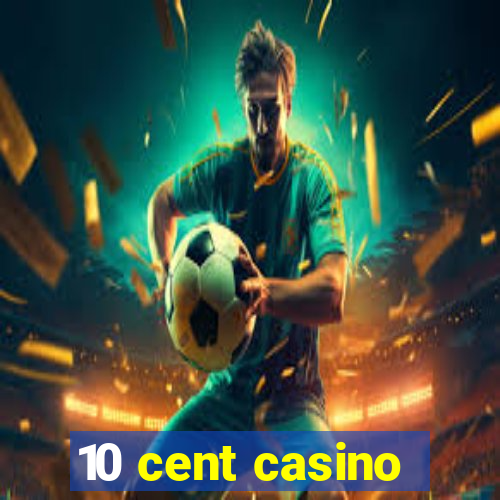 10 cent casino