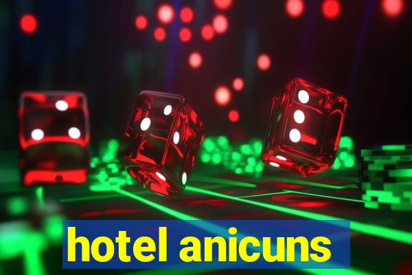 hotel anicuns