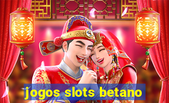 jogos slots betano