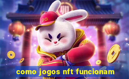 como jogos nft funcionam