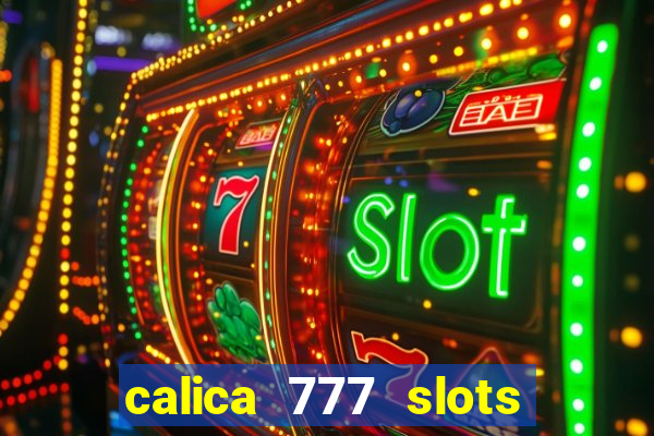 calica 777 slots paga mesmo