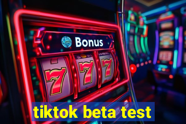 tiktok beta test