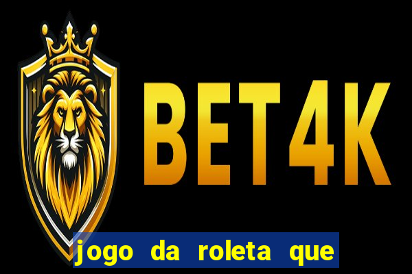 jogo da roleta que ganha dinheiro bet365