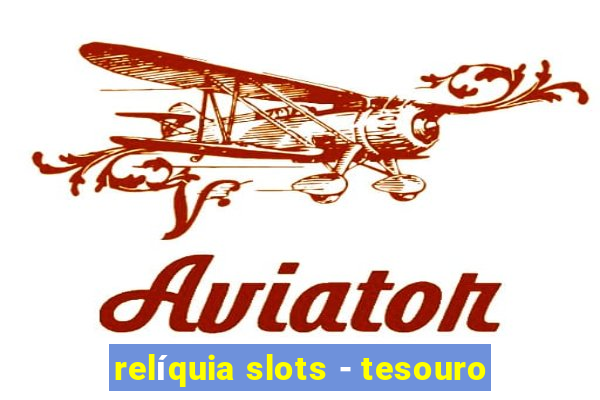 relíquia slots - tesouro