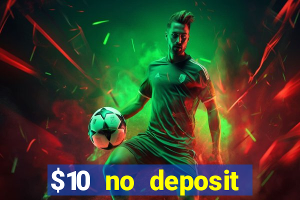 $10 no deposit mobile casino 2018