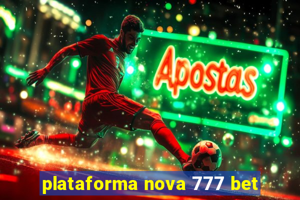 plataforma nova 777 bet