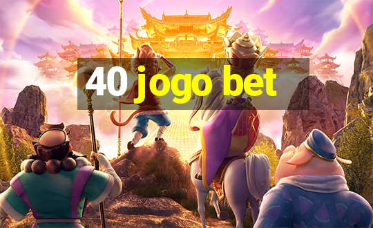 40 jogo bet