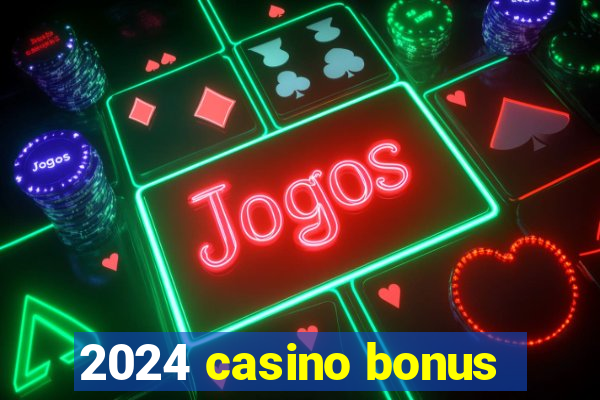 2024 casino bonus