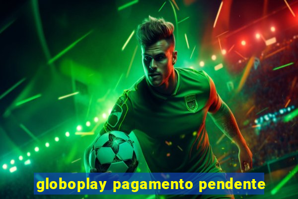 globoplay pagamento pendente