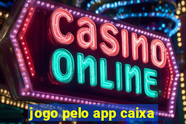 jogo pelo app caixa