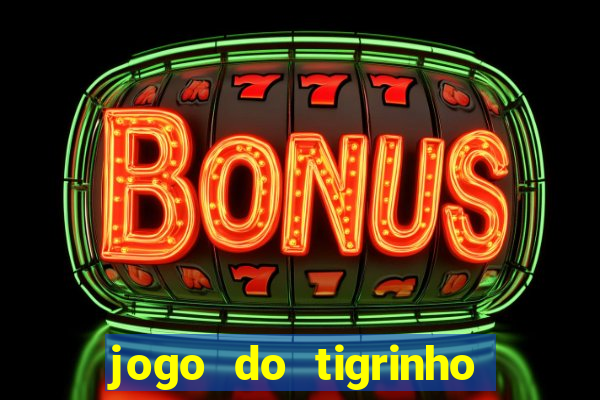 jogo do tigrinho que tá pagando