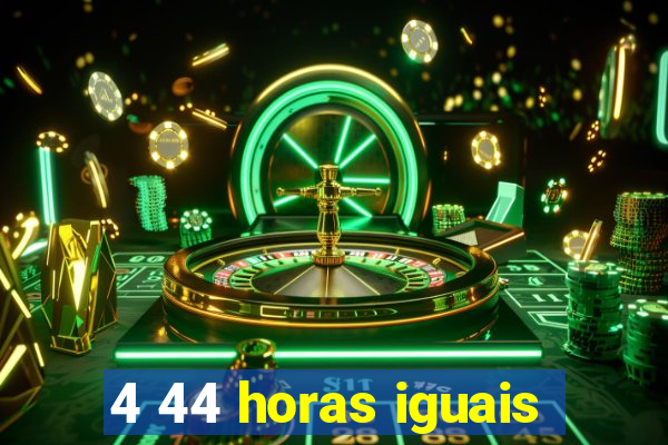 4 44 horas iguais