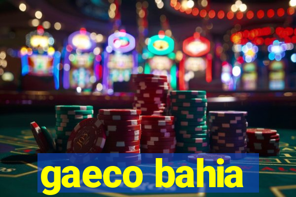 gaeco bahia