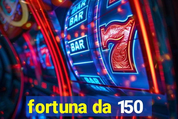 fortuna da 150