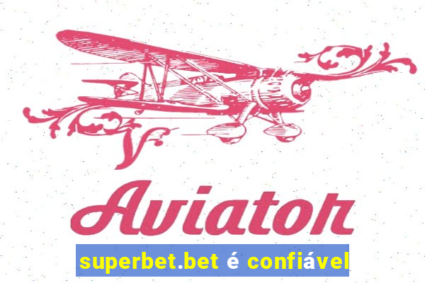 superbet.bet é confiável