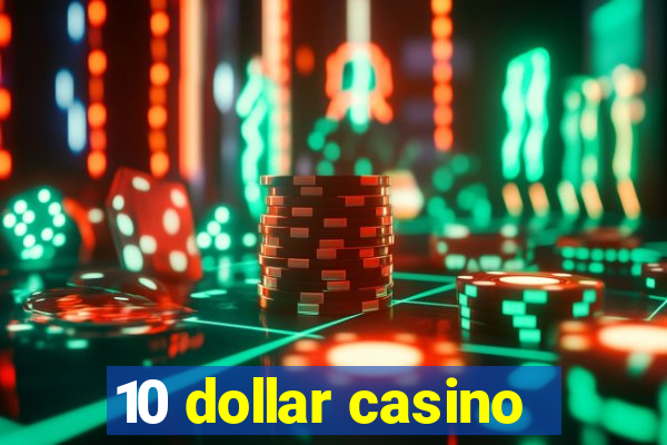 10 dollar casino