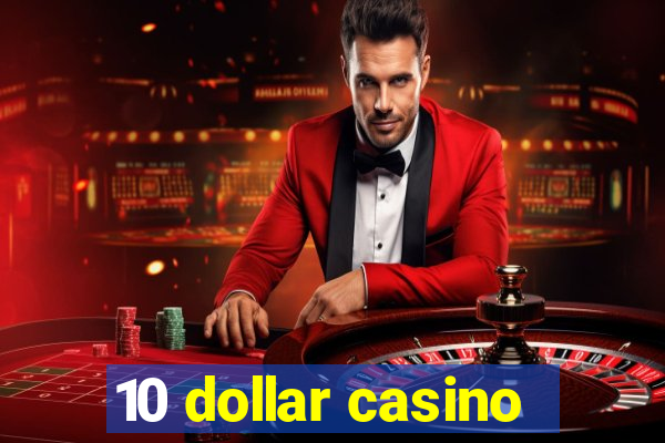 10 dollar casino