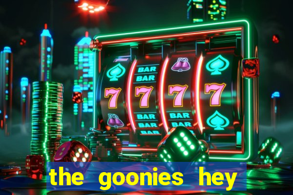 the goonies hey you guys slot