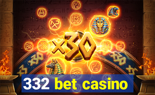 332 bet casino