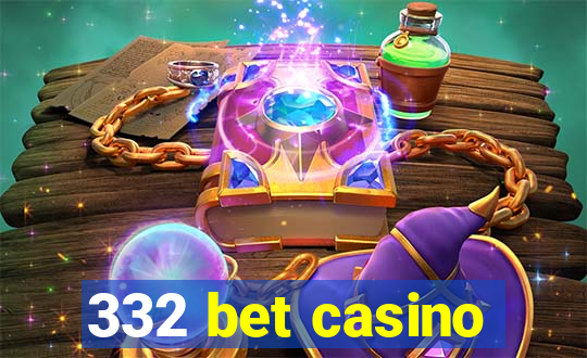 332 bet casino