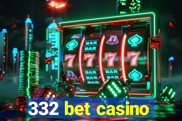 332 bet casino