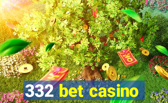 332 bet casino