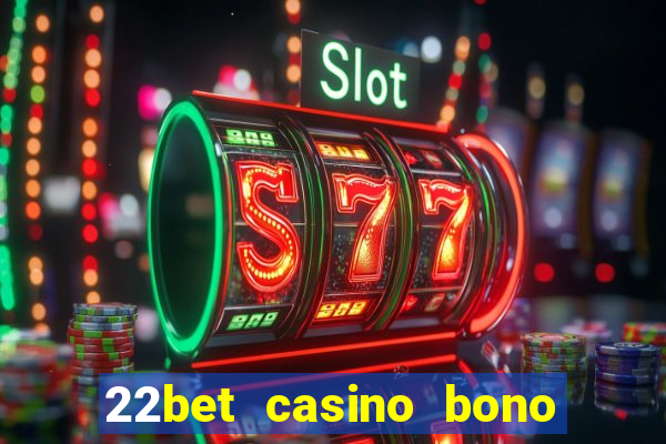 22bet casino bono sin deposito