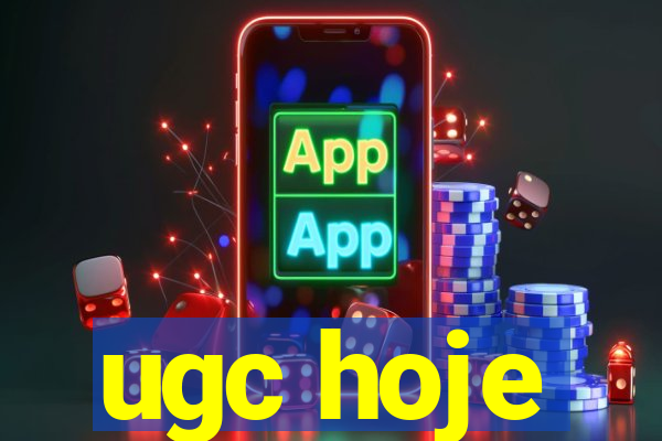 ugc hoje