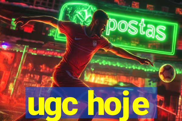 ugc hoje