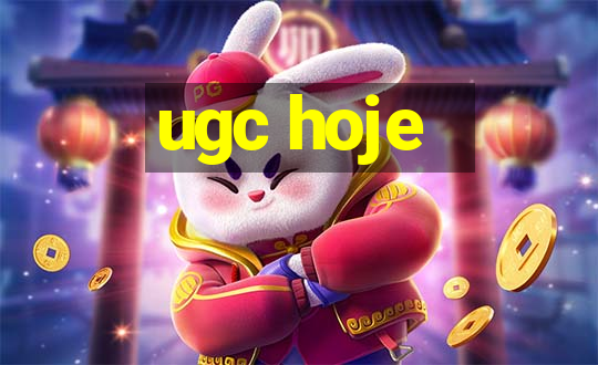 ugc hoje