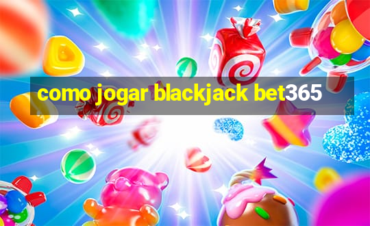 como jogar blackjack bet365