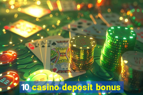 10 casino deposit bonus