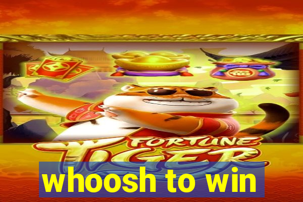 whoosh to win