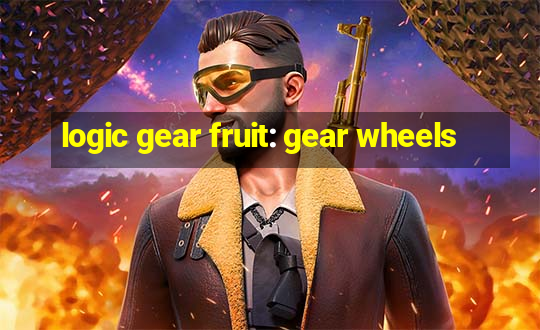 logic gear fruit: gear wheels