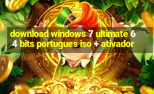 download windows 7 ultimate 64 bits portugues iso + ativador