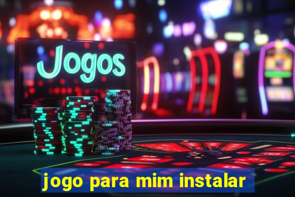 jogo para mim instalar