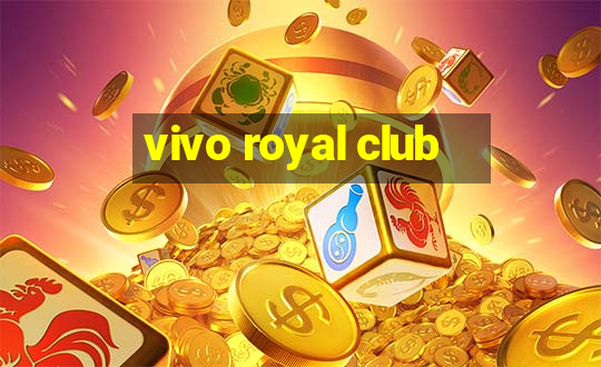 vivo royal club