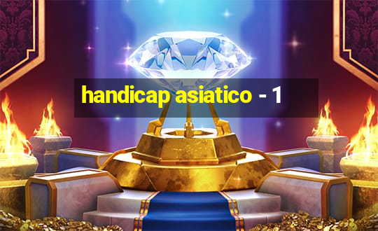 handicap asiatico - 1