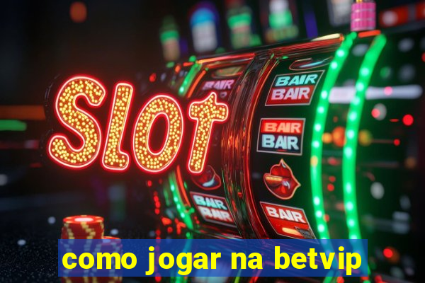 como jogar na betvip