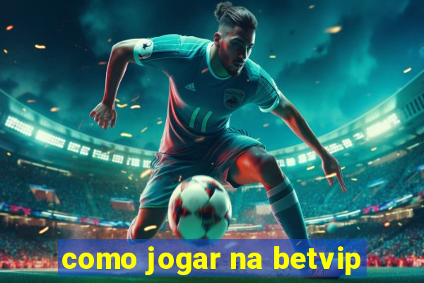 como jogar na betvip