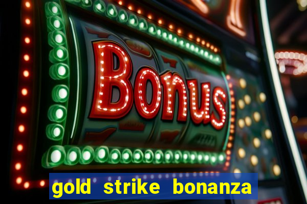 gold strike bonanza fortune play slot free play