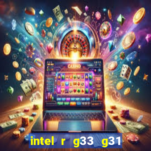 intel r g33 g31 express chipset family roda quais jogos