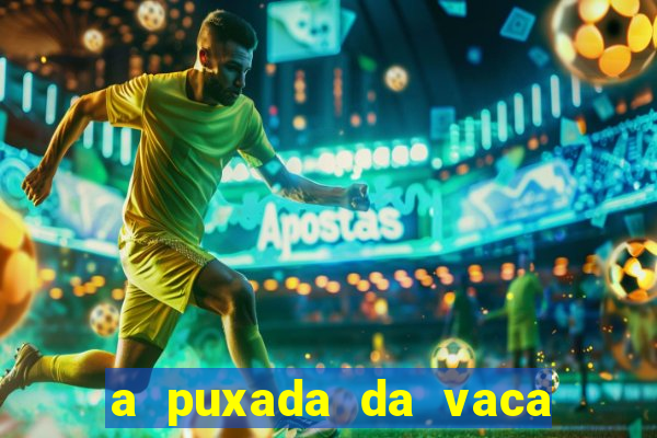 a puxada da vaca do jogo do bicho