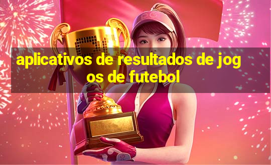 aplicativos de resultados de jogos de futebol