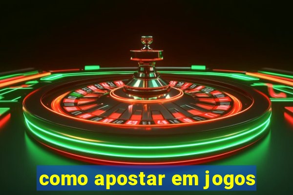 como apostar em jogos