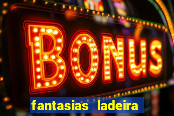 fantasias ladeira porto geral