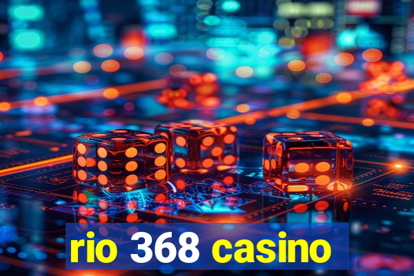 rio 368 casino