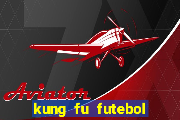 kung fu futebol clube filme completo dublado