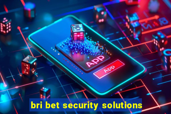 bri bet security solutions